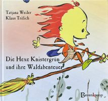 Die Hexe Knistergrün und ihre Waldabenteuer