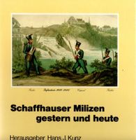 Kunz Hans J. - Schaffhauser Milizen gestern und heute (geb)