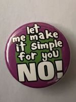 Button «let me make it simple for you NO!»