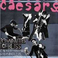 Caesars – 39 Minutes Of Bliss (In An Otherwise Meaningless W