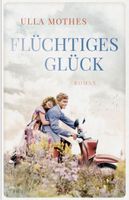 FLÜCHTIGES GLÜCK - ULLA MOTHES - TASCHENBUCH
