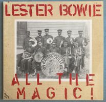 LESTER BOWIE - ALL THE MAGIC!