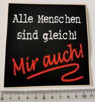 Alle Menschen sind gleich! Mir auch! (Aufkleber, PVC)