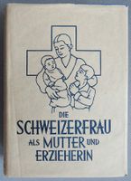 Die Schweizer Frau als Mutter und Erzieherin - ca.40er Jahre
