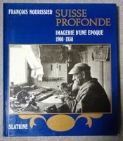 Suisse Profonde. Imagerie d'une Epoque. 1900-1930