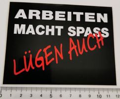 Arbeiten macht Spass - Lügen auch (Aufkleber, PVC)