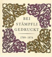 Bei Stämpfli AG in Bern gedruckt 1799-1974