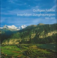 Golfgeschichte Interlaken-Jungfrauregion 1900–2005