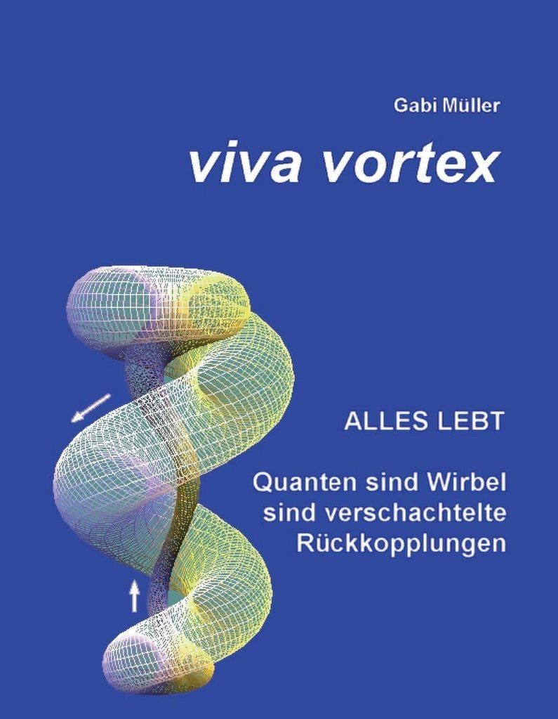 Libri: Viva Vortex: Alles lebt - Quanten sind Wirbel... Gabi Müller – Nuovo (secondo la descrizione) da Schaan venduto da morebooks