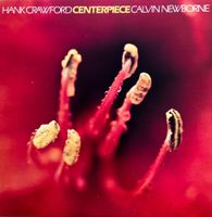 Hank Crawford/Calvin Newborne - Centerpiece (Jazz , Funk)