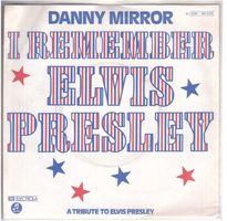 Danny Mirror  --  I remmember Elvis  Single7