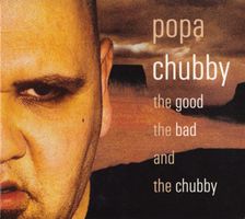Popa Chubby – The Good The Bad And The Chubby