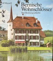 Bernische Wohnschlösser – Ihre Besitzergeschichte Wolf Maync