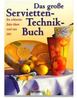Das große Servietten- Technik-Buch. Die schönsten Deko-Ideen