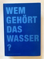 Wem gehört das Wasser? - Lars Müller Publishers