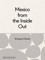 Mexico From The Inside Out Enrique Olvera Phaidon