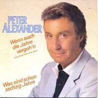 Alexander Peter - Wenn auch die Jahre vergeh'n (7")