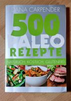 500 Paleo-Rezepte: Natürlich, köstlich, glutenfrei