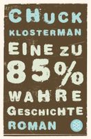 Klosterman Chuck - Eine zu 85% wahre Geschichte / Roman