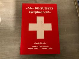 Mes 100 Suisses exceptionnels Claude Girardet Volume no1