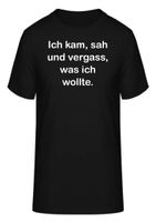 T-Shirt Ich kam, sah und vergass, was ich wollte.