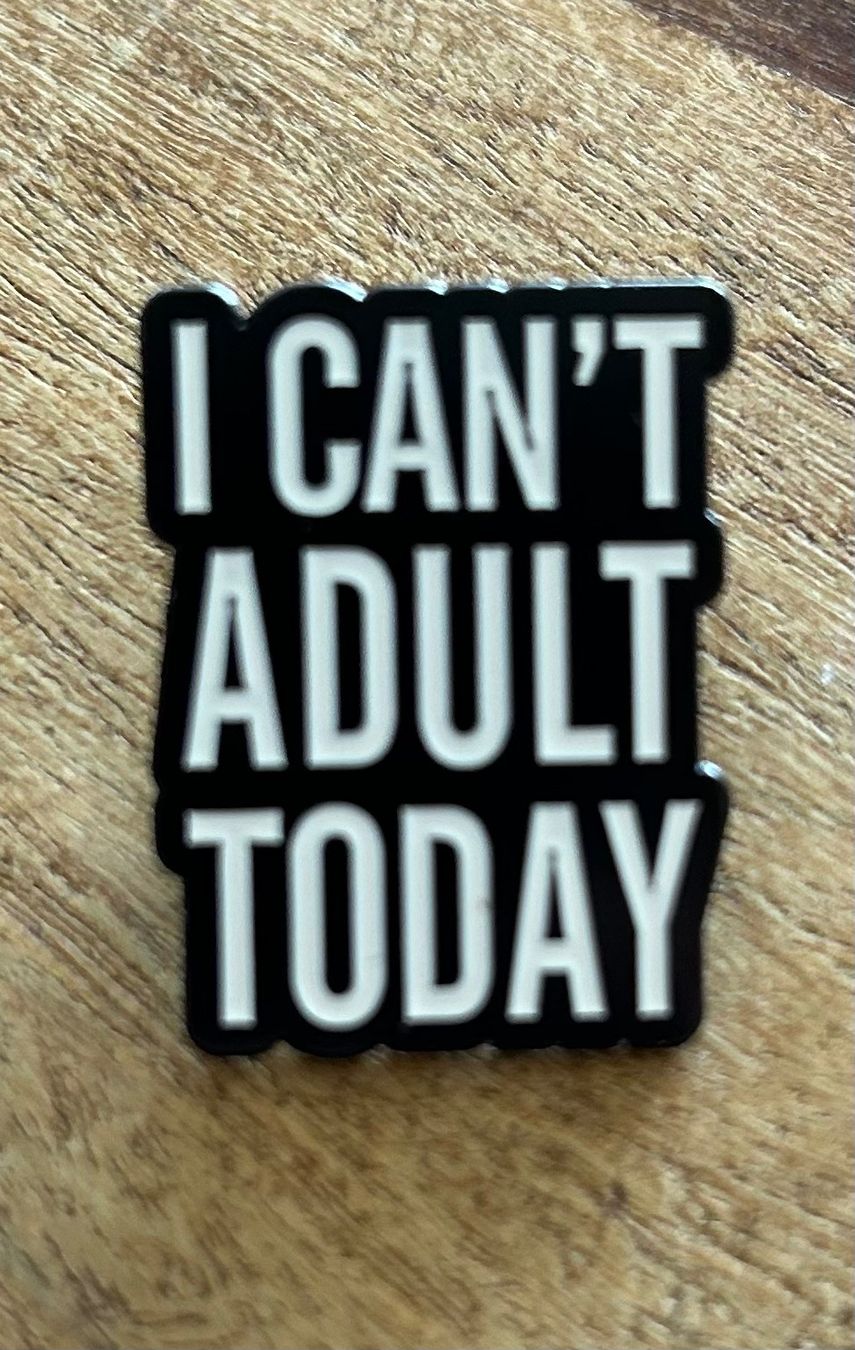 Plaketten & Abzeichen: Pin  I Can't Adult Today – Neu und originalverpackt aus Geneve von vane267