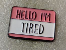 Ansteckpin 173: Hello Im Tired