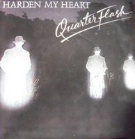 Quarterflash:  Harden My Heart 7"