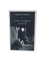 Fred VARGAS "Une Unique Lueur"