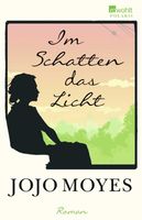 Moyes Jojo - Im Schatten das Licht / Roman
