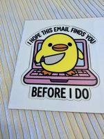 Sticker „Hope this email finds you before I do“
