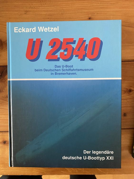 Eckard Wetzel - U 2540: Das legend&auml;re deutsche U-Boot XXI (Gebraucht