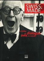 SWISS MADE  La Suisse en dialogue avec le monde Livre Ed Zoé
