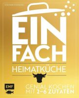 Einfach – Heimatküche – Genial kochen mit 2–6 Zutaten