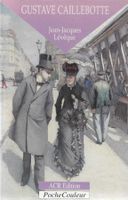 Gustave Caillebotte L'oublié de l'impressionnisme Biographie