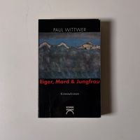Eiger, Mord & Jungfrau - Paul Wittwer