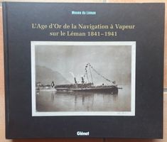 L'Age d'Or de la Navigation à Vapeur sur le Léman 1841-1941