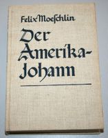Felix Moeschlin: Der Amerika-Johann, Bauernroman, 1933, sig.