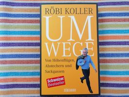 Röbi Koller💥🌞Umwege: Höhenflügen, Abstechern & Sackgassen