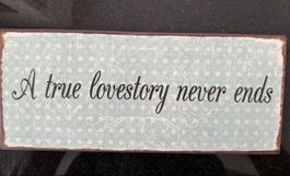 Dekoschild "A true lovestory never ends“