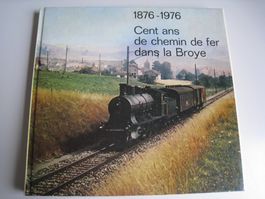 1876-1976 Cent ans de chemin de fer dans la Broye,  1976