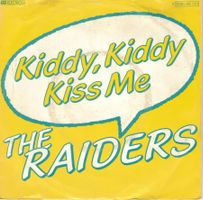 Single7  The Raiders  -- Kiddy, Kiddy kiss me