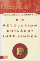Die Revolution entlaesst ihre Kinder - Wolfgang Leonhard