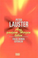 Lauster Peter - Aus ganzem Herzen leben Ratgeber