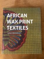 African Wax Print Textiles. Anne Grosfilley