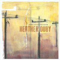 Heather Duby - Come Across The River