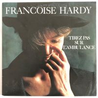 FRANÇOISE HARDY - TIREZ SUR L'AMBULANCE