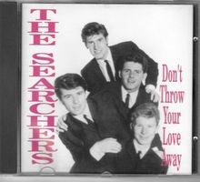 THE SEARCHERS  -  DON'T THROW YOUR LOVE AWAY