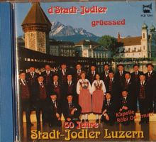 D’stadt-Jodler– 50 Jahre Stadt-Jodler Luzern