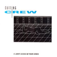 Cutting Crew: (I Just) Died In Your Arms 7"